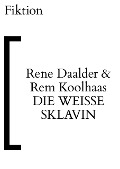 Cover-Bild zum Titel 'Die weiße Sklavin' von 'Rene Daalder, Rem Koolhaas'