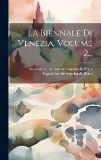 Cover-Bild zum Titel 'La Biennale Di Venezia, Volume 2...' von 'Esposizione Internazionale D'Arte'