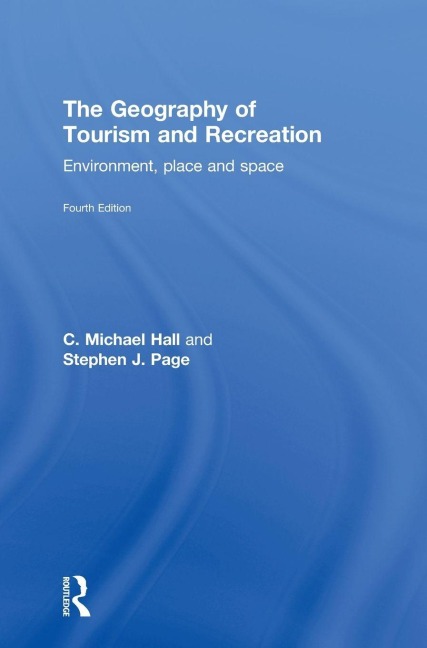 The Geography of Tourism and Recreation - C. Michael Hall, Stephen J. Page