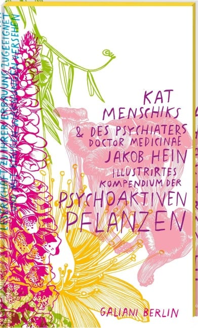 Kat Menschiks und des Psychiaters Doctor medicinae Jakob Hein Illustrirtes Kompendium der psychoaktiven Pflanzen - Kat Menschik