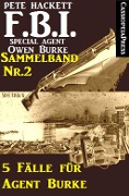 5 Fälle für Agent Burke - Sammelband Nr. 2 (FBI Special Agent) - Pete Hackett