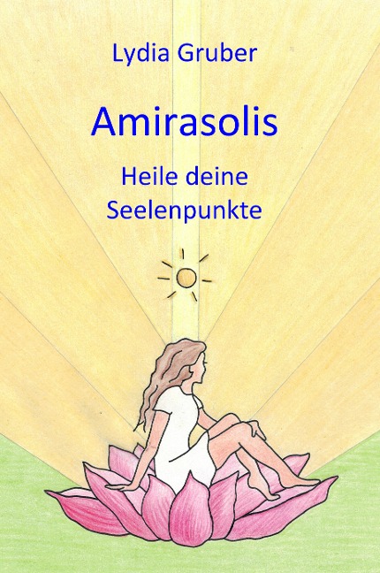 Amirasolis: Heile deine Seelenpunkte - Lydia Gruber