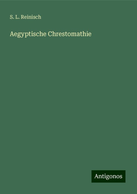 Aegyptische Chrestomathie - S. L. Reinisch