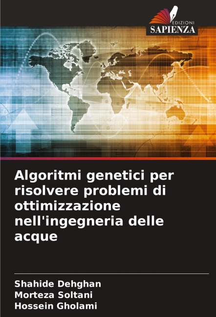 Algoritmi genetici per risolvere problemi di ottimizzazione nell'ingegneria delle acque - Shahide Dehghan, Morteza Soltani, Hossein Gholami
