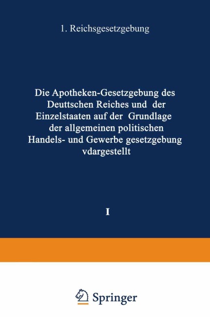 Die Apotheken - Gesetzgebung des deutschen Reiches und der Einzelstaaten auf der Grundlage der allgemeinen politischen, Handels- und Gewerbegesetzgebung dargestellt - H. Böttger
