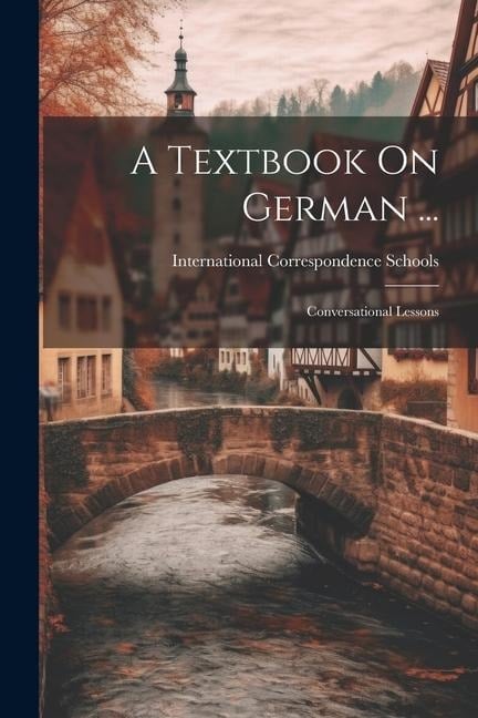 A Textbook On German ...: Conversational Lessons - 