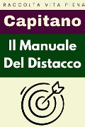 Cover-Bild zum Titel 'Il Manuale Del Distacco (Raccolta Vita Piena, #9)' von 'Capitano Edizioni'