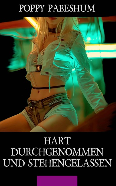 Hart durchgenommen und stehengelassen - Poppy Pabeshum