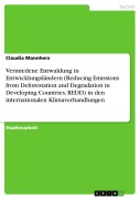 Cover-Bild zum Titel 'Vermiedene Entwaldung in Entwicklungsländern (Reducing Emissions from Deforestation and Degradation in Developing Countries, REDD) in den internationalen Klimaverhandlungen' von 'Claudia Mannherz'