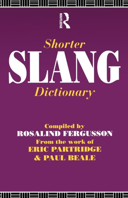 Shorter Slang Dictionary - Paul Beale, Eric Partridge