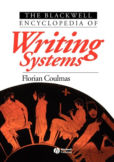 The Blackwell Encyclopedia of Writing Systems - Florian Coulmas