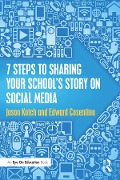Cover-Bild zum Titel '7 Steps to Sharing Your School's Story on Social Media' von 'Jason Kotch, Edward Cosentino'