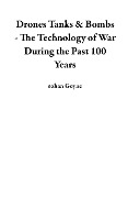Cover-Bild zum Titel 'Drones Tanks & Bombs - The Technology of War During the Past 100 Years' von 'Rohan Goyne'