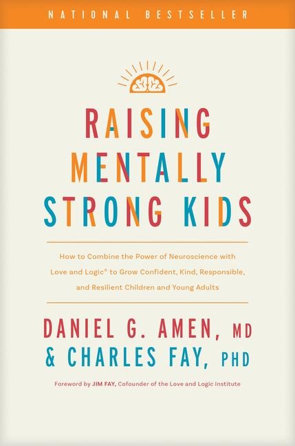 Raising Mentally Strong Kids - Amen MD Daniel G, Charles Fay