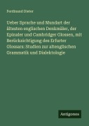Cover-Bild zum Titel 'Ueber Sprache und Mundart der ältesten englischen Denkmäler, der Epinaler und Cambridger Glossen, mit Berücksichtigung des Erfurter Glossars: Studien zur altenglischen Grammatik und Dialektologie' von 'Ferdinand Dieter'