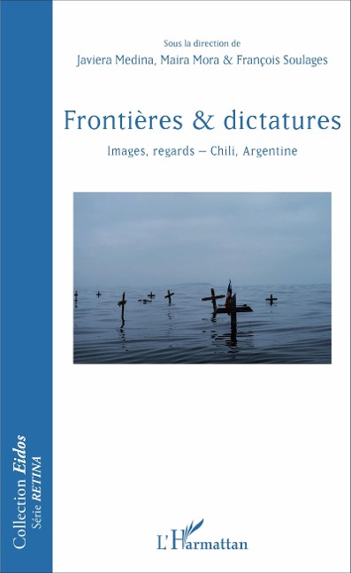 Frontières & dictatures - Javiera Medina, Maira Mora, Francois Soulages