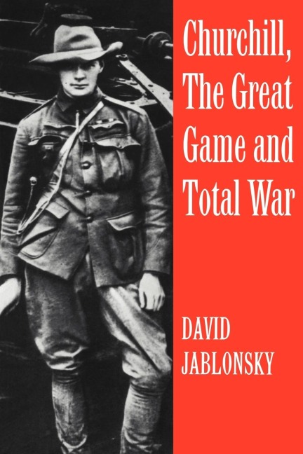 Churchill, the Great Game and Total War - David Jablonsky