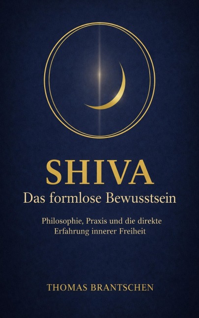 Shiva - Das formlose Bewusstsein - Thomas Brantschen