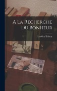 Cover-Bild zum Titel 'A La Recherche Du Bonheur' von 'Leo Graf Tolstoy'