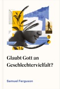 Cover-Bild zum Titel 'Glaubt Gott an Geschlechtervielfalt?' von 'Samuel Ferguson'