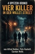Cover-Bild zum Titel '4 Spitzen-Krimis: Vier Killer in der Willet Street' von 'Alfred Bekker, Pete Hackett, Carolyn Wells'