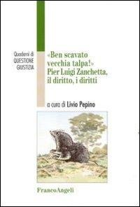 Ben scavato vecchia talpa. Pier Luigi Zanchetta, il diritto, i diritti - 