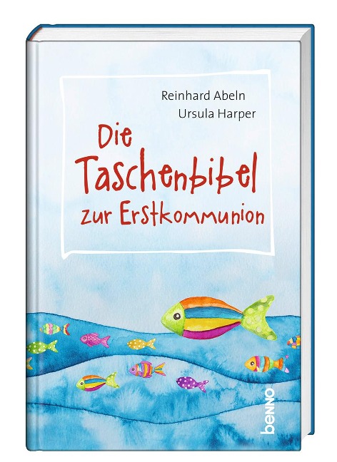 Die Taschenbibel zur Erstkommunion - Reinhard Abeln, Ursula Harper