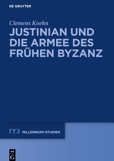 Justinian und die Armee des frühen Byzanz - Clemens Koehn