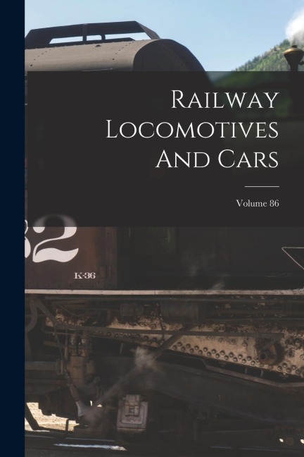 Railway Locomotives And Cars; Volume 86 - Anonymous