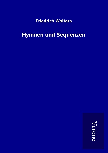 Hymnen und Sequenzen - Friedrich Wolters