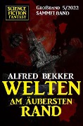 Welten am äußersten Rand: Science Fiction Fantasy Großband 5/2022 - Alfred Bekker