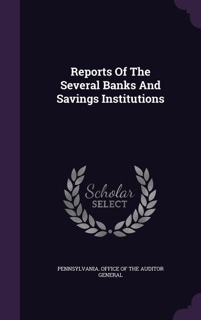 Reports Of The Several Banks And Savings Institutions - 