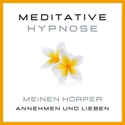 Cover-Bild zum Titel 'Meditative Hypnose: Meinen Körper annehmen und lieben' von 'Tanja Kohl'