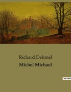 Cover-Bild zum Titel 'Michel Michael' von 'Richard Dehmel'