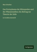 Cover-Bild zum Titel 'Das Protoplasma der Rhizopoden und der Pflanzenzellen; Ein Beitrag zur Theorie der Zelle' von 'Max Schultze'