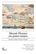 Hercule Florence em quatro tempos - Maria de Fátima Costa, Jacques Leenhardt, Antonio Herculano Lopes, Chiara Vangelista
