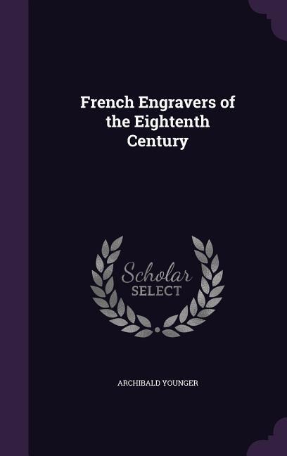 French Engravers of the Eightenth Century - Archibald Younger