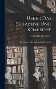Cover-Bild zum Titel 'Ueber Das Erhabene Und Komische' von 'Friedrich Theodor Vischer'