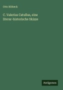 Cover-Bild zum Titel 'C. Valerius Catullus, eine literar-historische Skizze' von 'Otto Ribbeck'