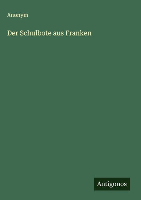 Der Schulbote aus Franken - Anonym