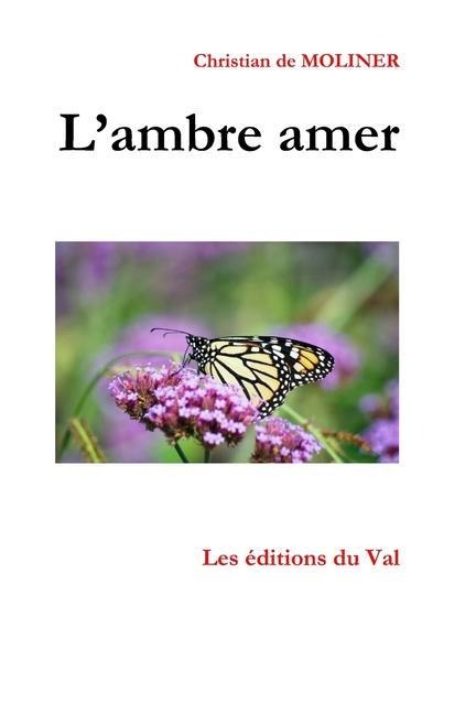 L'ambre amer: Les éditions du Val - Christian De Moliner