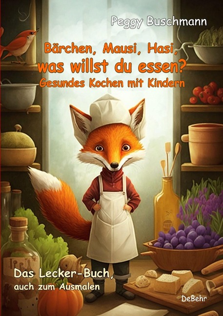 Bärchen, Mausi, Hasi, was willst du essen? - Gesundes Kochen mit Kindern - Das Lecker-Buch, auch zum Ausmalen - Peggy Buschmann