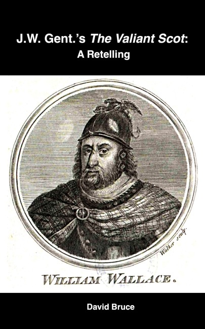 J.W. Gent.'s The Valiant Scot: A Retelling - David Bruce
