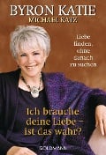 Cover-Bild zum Titel 'Ich brauche deine Liebe - ist das wahr?' von 'Byron Katie, Michael Katz'