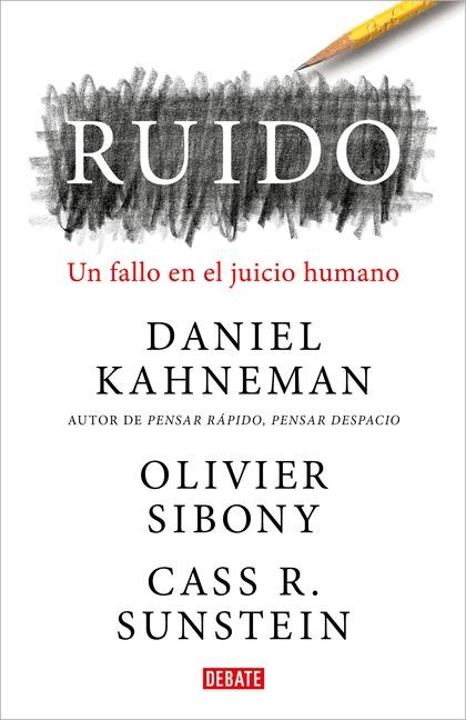 Ruido: Un Fallo En El Juicio Humano / Noise: A Flaw in Human Judgment - Daniel Kahneman, Olivier Sibony, Cass R Sunstein