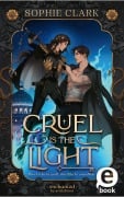 Cover-Bild zum Titel 'Cruel is the Light - Ihre Liebe ist groß, ihre Macht unendlich (Cruel is the Light 1)' von 'Sophie Clark'
