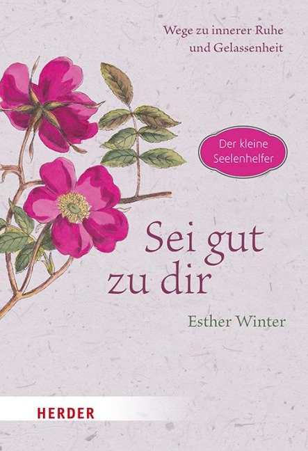 Sei gut zu dir - Wege zur inneren Ruhe und Gelassenheit - Esther Winter