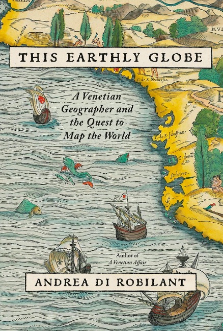 This Earthly Globe - Andrea Di Robilant