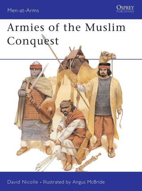 Armies of the Muslim Conquest - David Nicolle