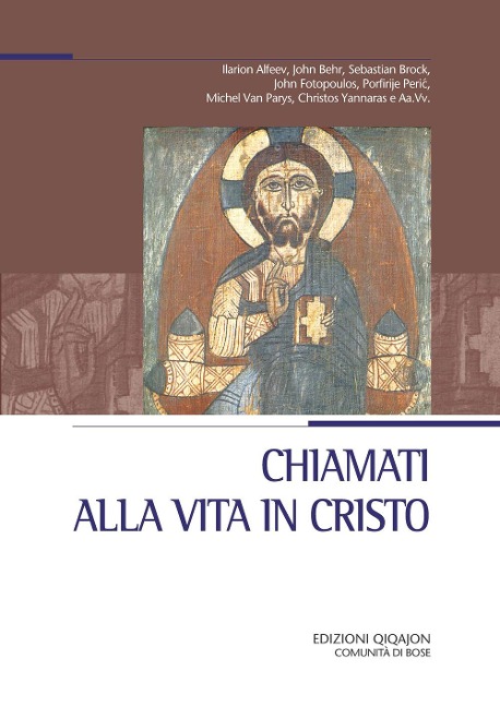 Chiamati alla vita in Cristo. Nella chiesa, nel mondo, nel tempo presente - John Behr, Sebastian Brock, Michel van Parys